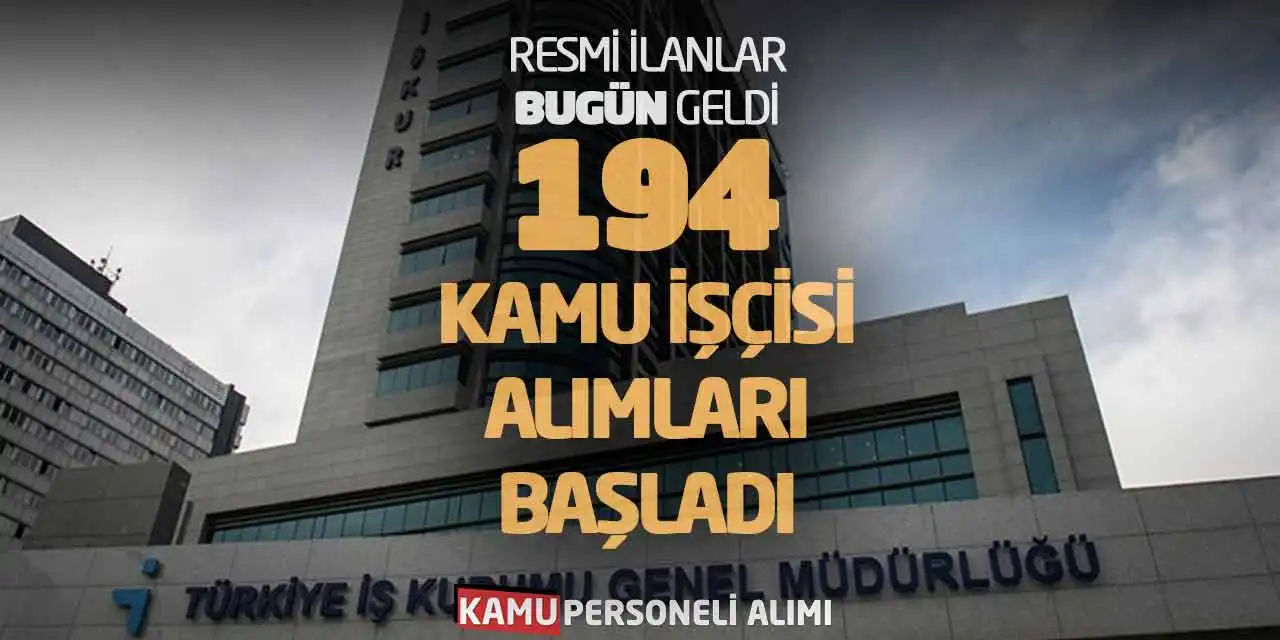 Resmi İlanlar Bugün Geldi: 194 Kamu İşçisi Alımları Başladı