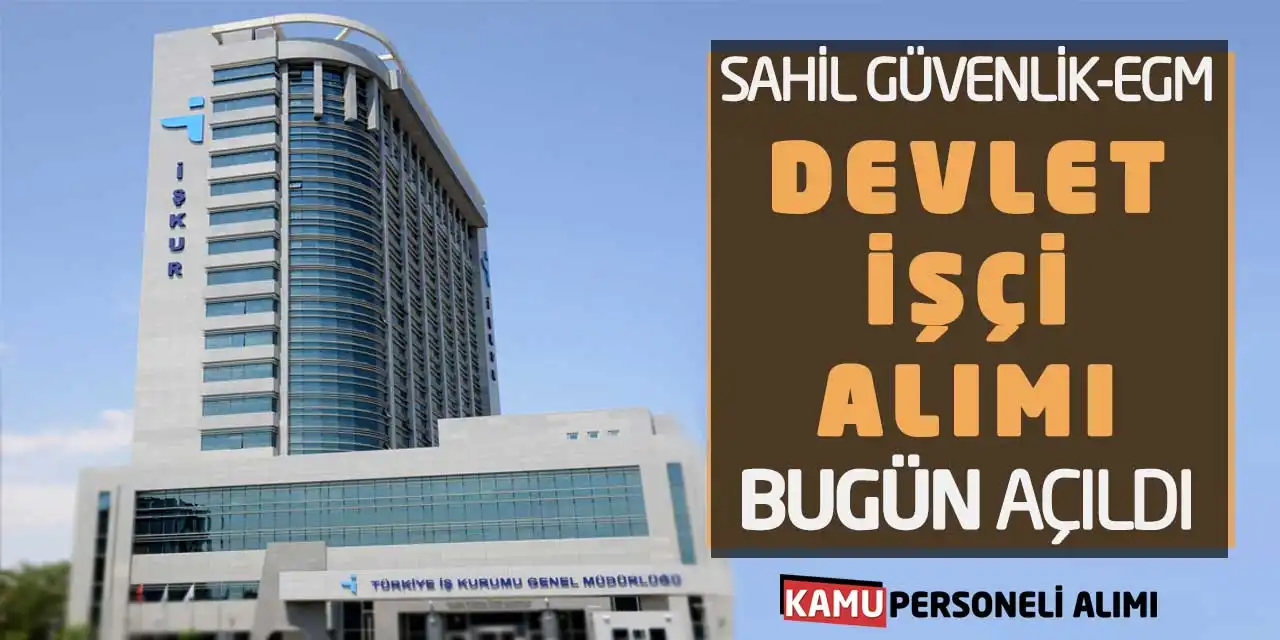 Sahil Güvenlik - EGM Devlet İşçi Alımı Bugün Açıldı