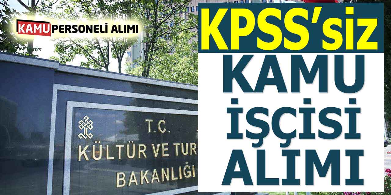 Kültür ve Turizm Bakanlığı KPSS’siz Kamu İşçisi Alımı Başladı