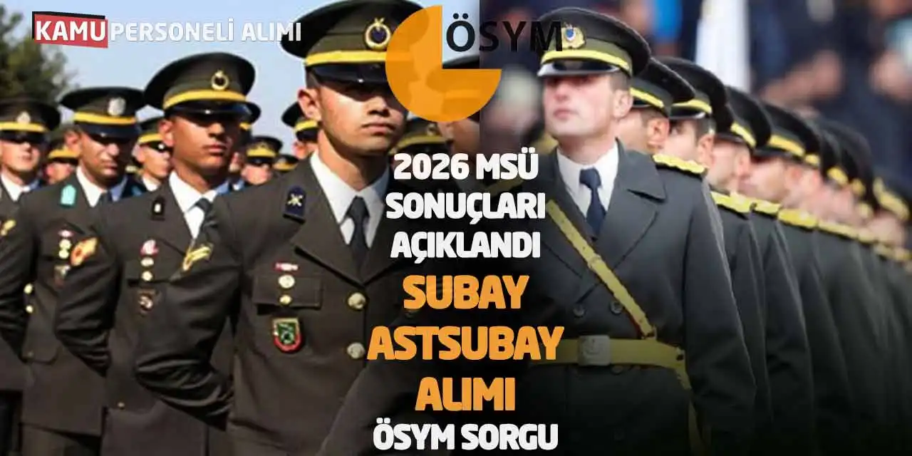 2026 MSÜ Sonuçları Açıklandı: Subay-Astsubay Alımı ÖSYM Sorgu