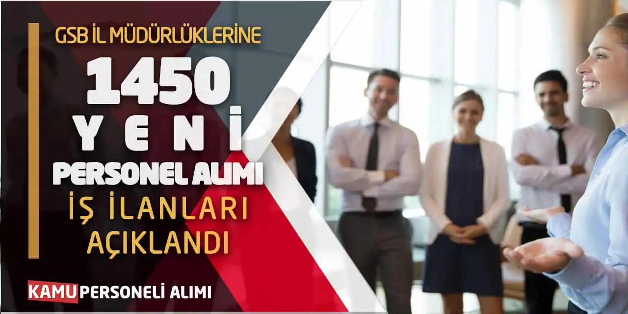 GSB İl Müdürlüklerine 1450 Yeni Personel Alımı İş İlanları Açıklandı