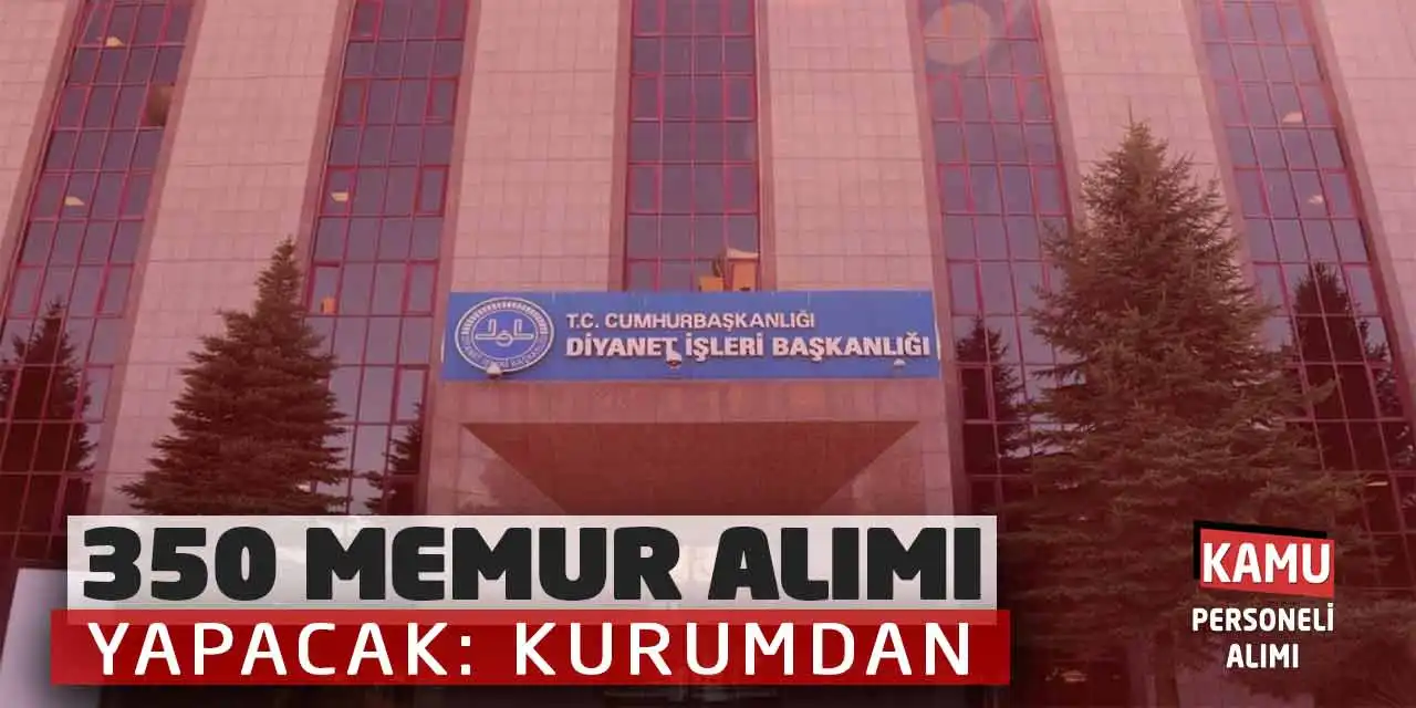 Diyanet İşleri Başkanlığı 350 Memur Alımı Yapacak: Kurumdan