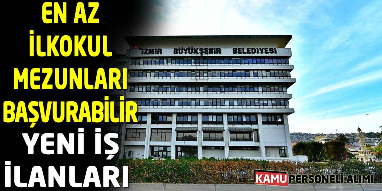 En Az İlkokul Mezunları Başvurabilir! Yeni İş İlanları Geldi