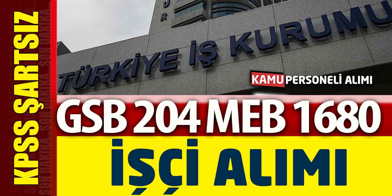 KPSS Şartsız GSB 204 MEB 1680 İşçi Alımı Açıklandı