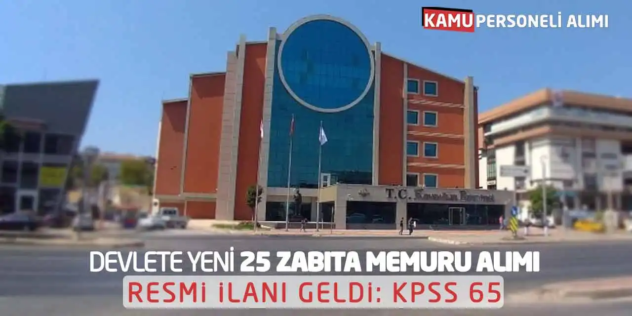 Devlete Yeni 25 Zabıta Memuru Alımı Resmi İlanı Geldi: KPSS 65