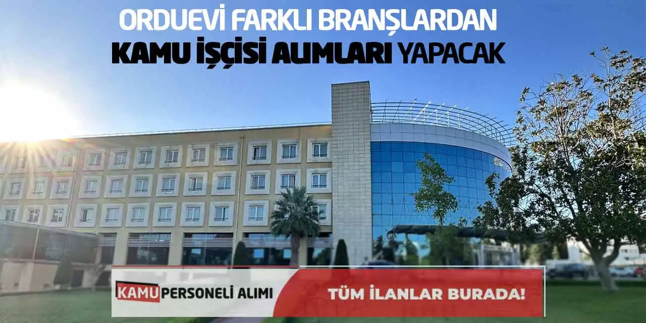 Orduevi Farklı Branşlardan Kamu İşçisi Alımları Yapacak