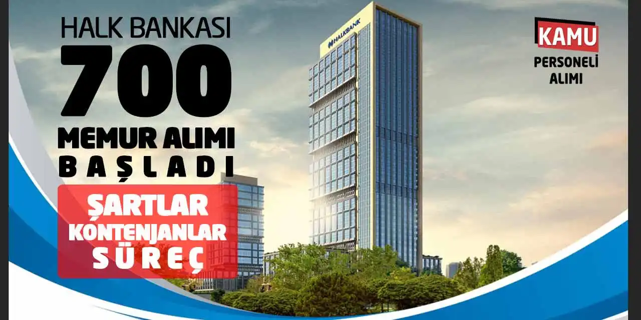 Halk Bankası 700 Memur Alımı Başladı: Şartlar-Kontenjanlar-Süreç