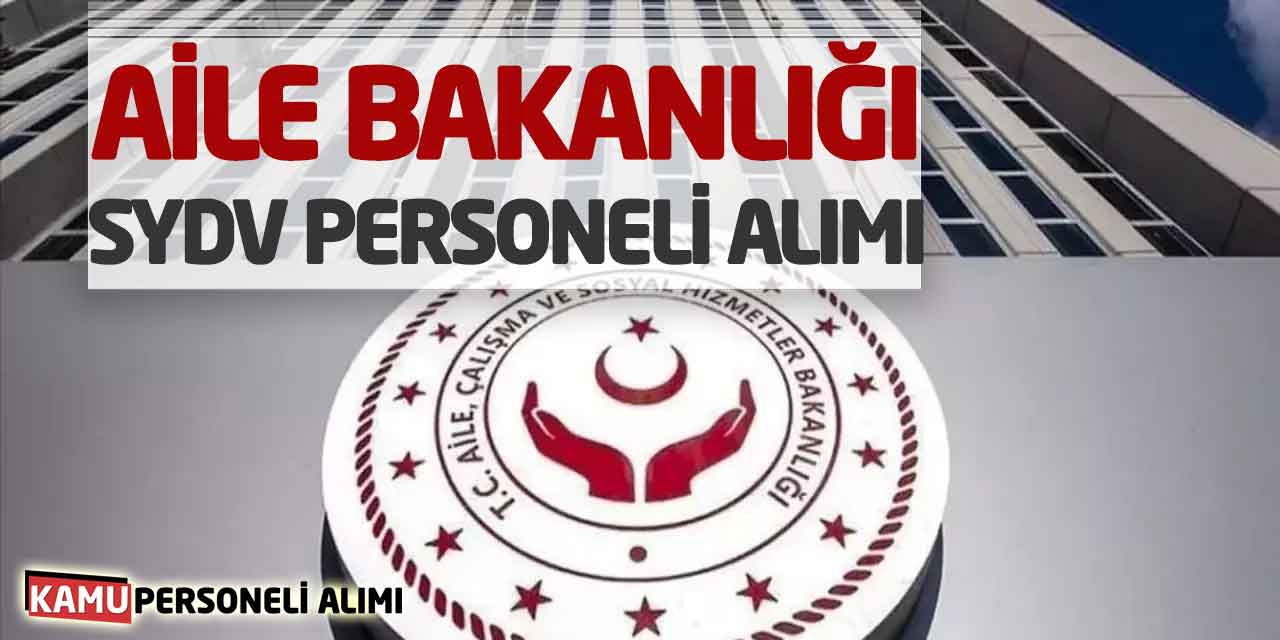 Aile Bakanlığı SYDV Personel Alımı Yeni Başvuruları Geldi