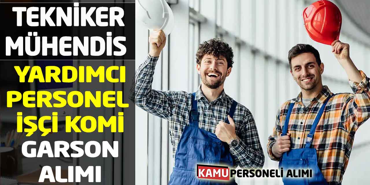 Tekniker Mühendis İşçi Yardımcı Personel Komi Garson Alımı