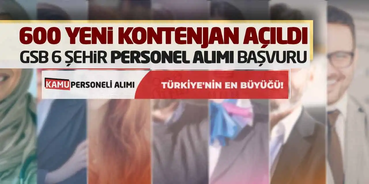 600 Yeni Kontenjan Açıldı: GSB 6 Şehir Personel Alımı Başvuru