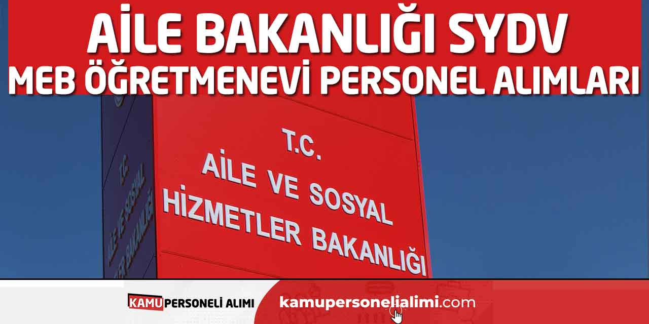 Aile Bakanlığı SYDV-MEB Öğretmenevi Personel Alımları Geldi