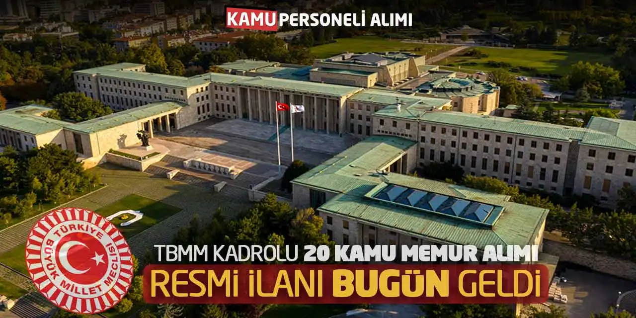 TBMM Kadrolu 20 Kamu Memuru Alımı Resmi İlanı Bugün Geldi