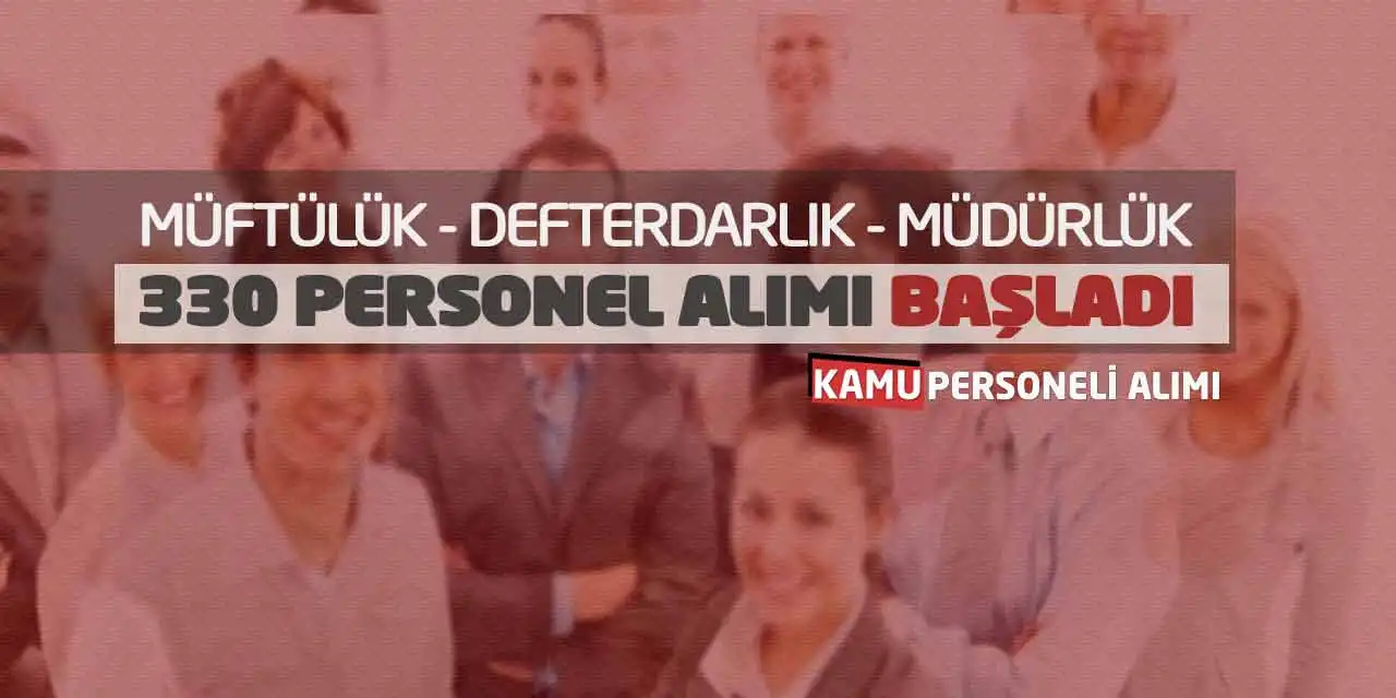 Müftülük-Defterdarlık-Müdürlük 330 Personel Alımı Başladı