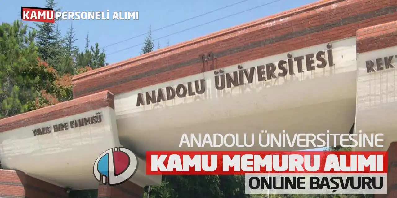 Anadolu Üniversitesine Kamu Memuru Alımı: Online Başvurular