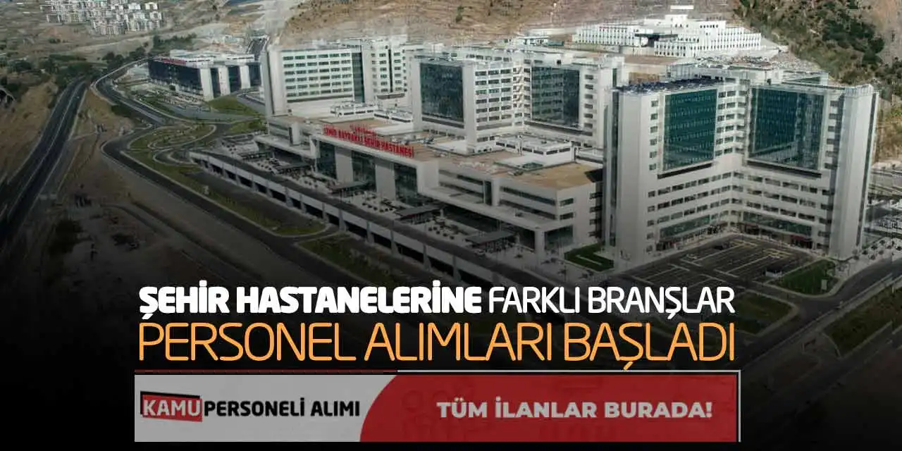 Şehir Hastanelerine Farklı Branşlar Personel Alımları Başladı