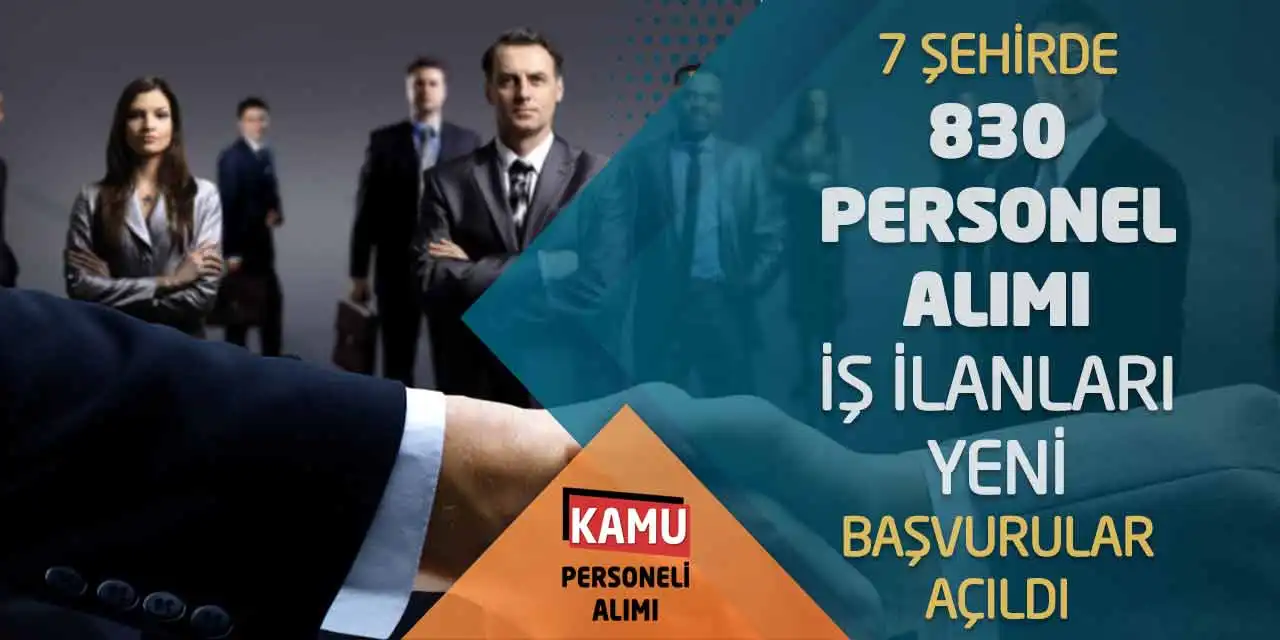 7 Şehirde 830 Personel Alımı İş İlanları Yeni Başvurular Açıldı