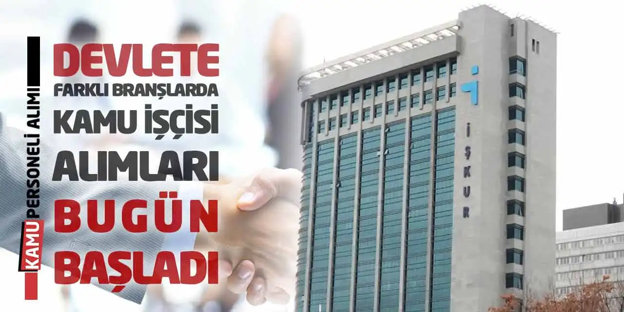 Devlete Farklı Branşlarda Kamu İşçisi Alımları Bugün Başladı