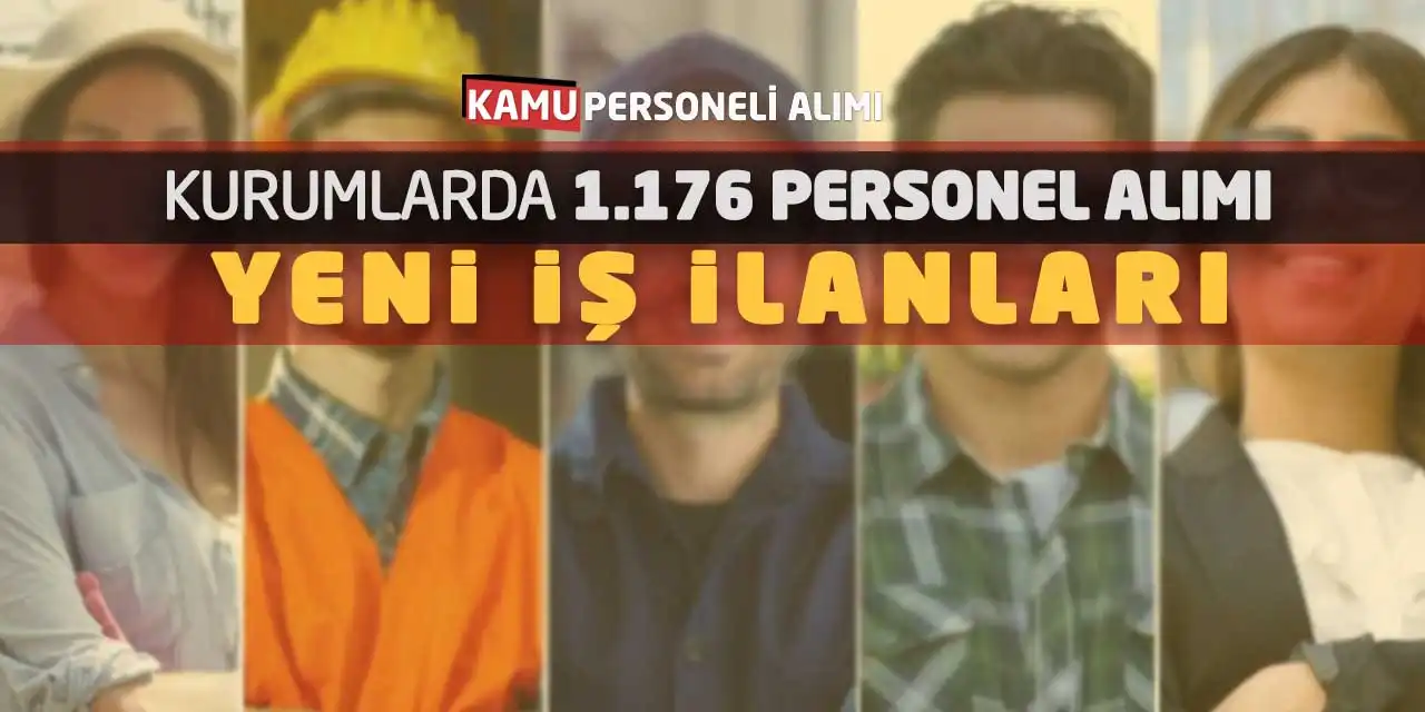 Kurumlarda 1.176 Personel Alımı: Yeni İş İlanları Başladı