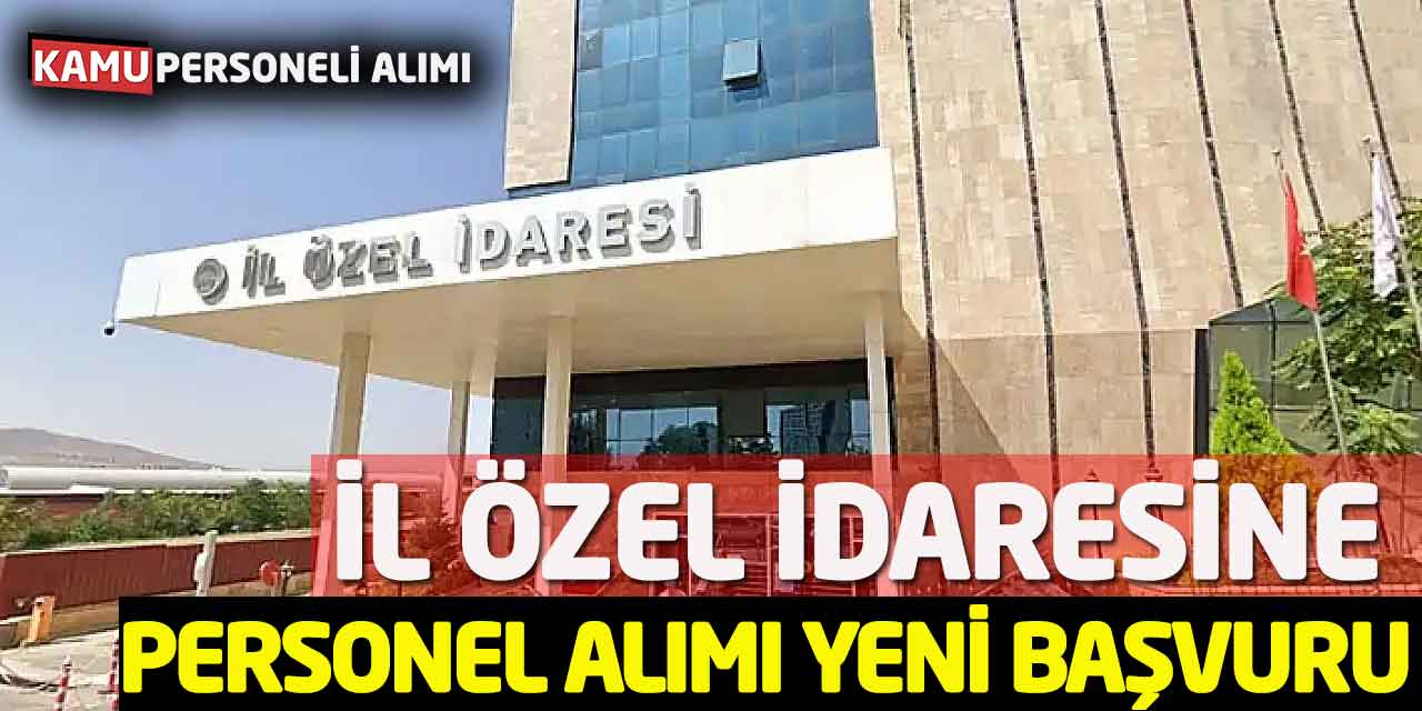 İl Özel İdaresine Personel Alımı Yeni Başvuruları Açıldı