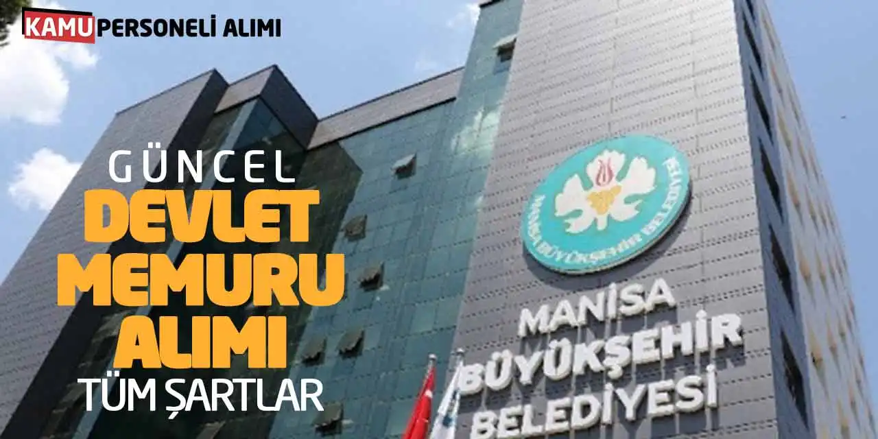 Manisa Büyükşehir Güncel Devlet Memuru Alımı: Tüm Şartlar