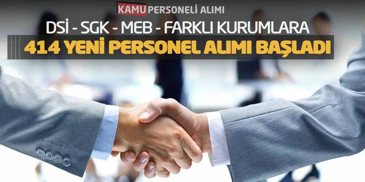 DSİ SGK MEB Farklı Kurumlara 414 Yeni Personel Alımı Başladı