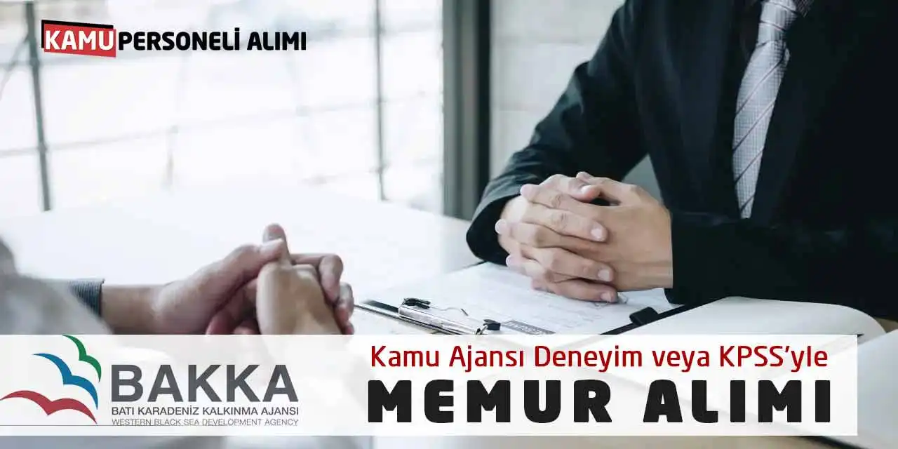 BAKKA Kamu Ajansı Deneyim veya KPSS’yle Memur Alımı