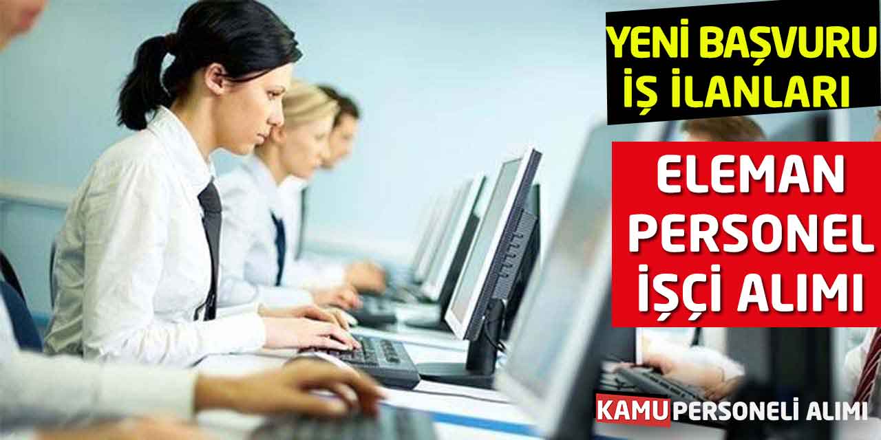 Eleman - İşçi - Personel Alımı Yeni Başvuru İş İlanları Geldi