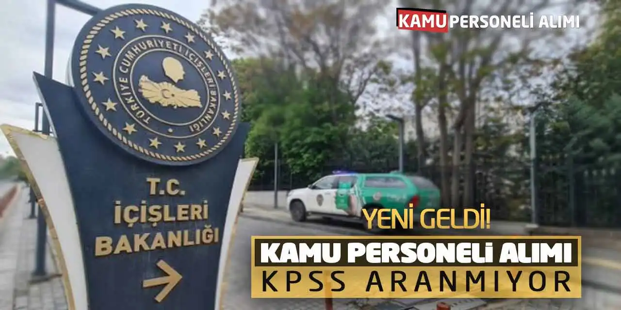 İçişleri Bakanlığı Yeni Kamu Personeli Alımı Geldi: KPSS Aranmıyor