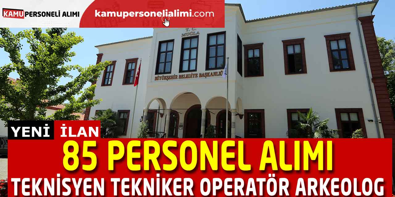85 Teknisyen Tekniker Operatör Arkeolog Personel Alımları