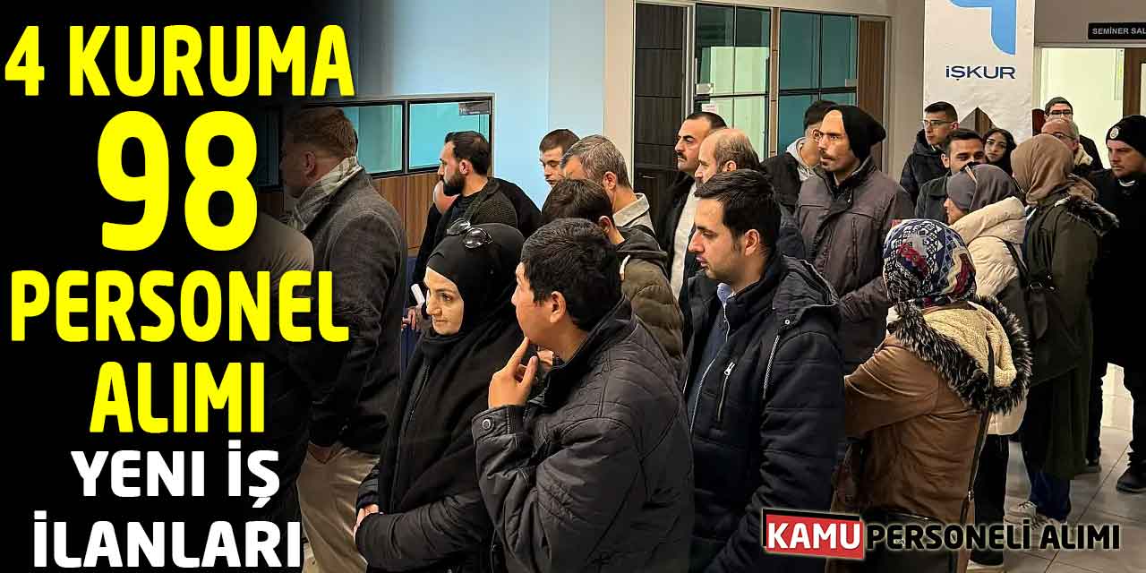 4 Kuruma 98 Personel Alımı Yeni Başvuru İş İlanları Geldi