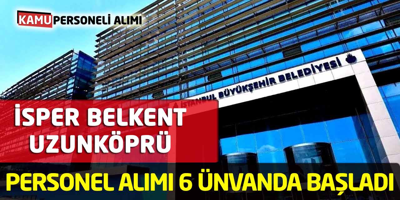 İSPER Belkent Uzunköprü Personel Alımı 6 Ünvanda Başladı