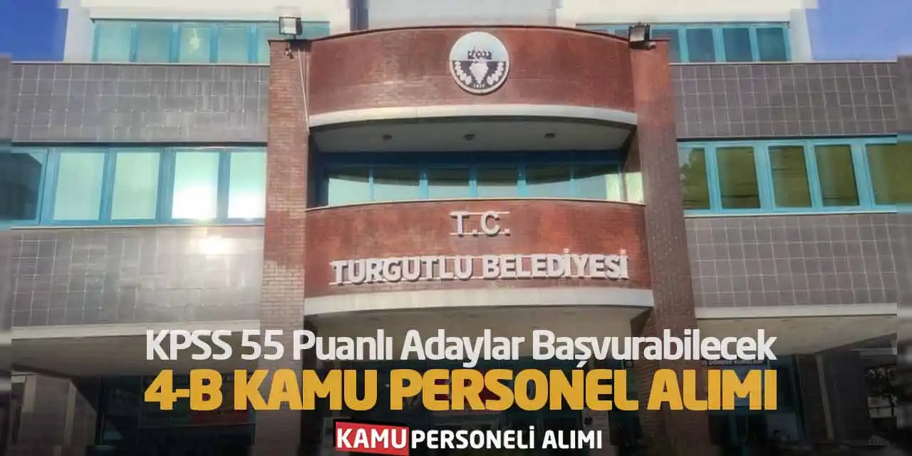 KPSS 55 Puanlı Adaylar Başvurabilecek: 4-B Kamu Personel Alımı