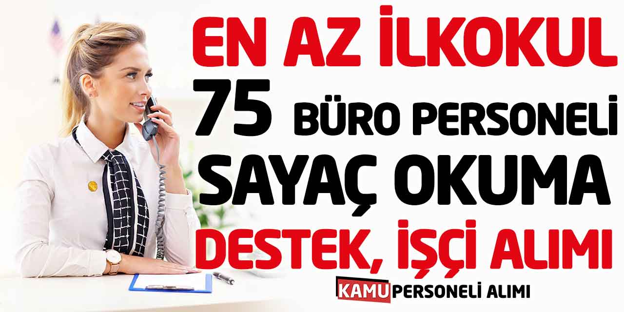 Sayaç Okuma Destek Bakım ve Büro Personeli 75 İşçi Alımı Başvuruları