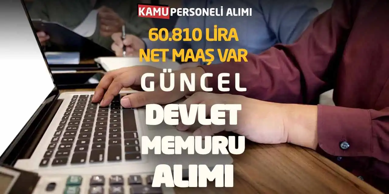 60.810 Lira Net Maaş Var! Güncel Devlet Memuru Alımı