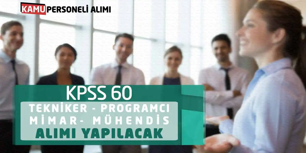 KPSS 60 Tekniker Programcı Mimar Mühendis Alımı Yapılacak