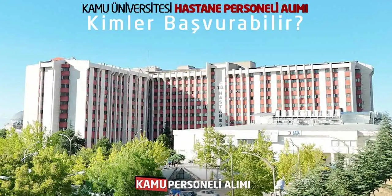 Kamu Üniversitesi Hastane Personeli Alımı: Kimler Başvurabilir?