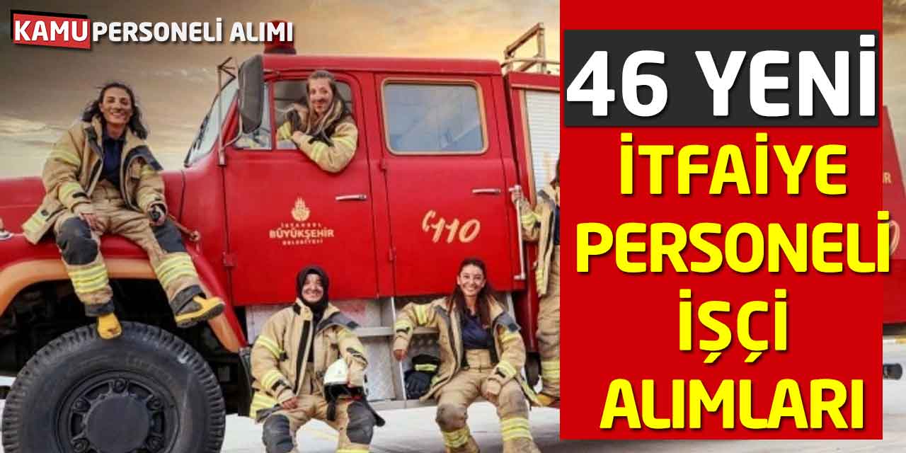 46 Yeni İtfaiye Personeli-İşçi Alımları İş İlanları Yayımlandı
