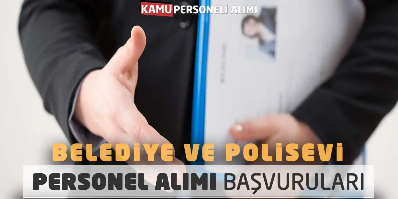 Belediye ve Polisevi Personel Alımı Başvuruları Başladı mı?