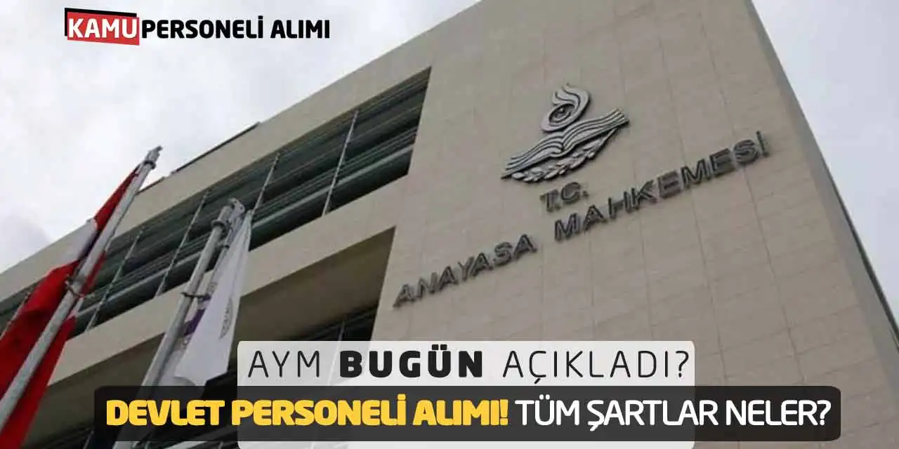 AYM Bugün Açıkladı: Devlet Personeli Alımı! Tüm Şartlar Neler?