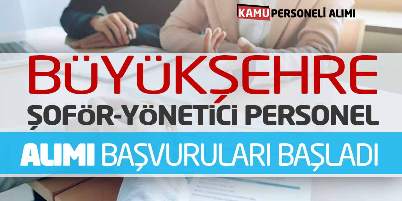Büyükşehre Şoför Yönetici Personel Alımı Başvuruları Başladı