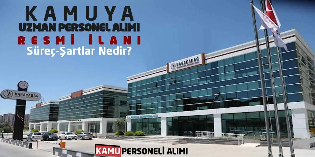 Kamuya Uzman Personel Alımı Resmi İlanı: Süreç-Şartlar Nedir?