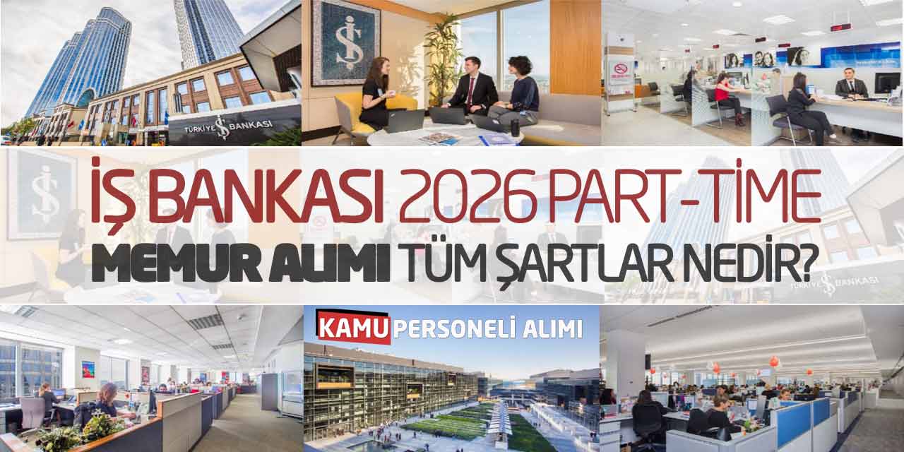 İş Bankası 2026 Part-Time Memur Alımı! Tüm Şartlar Nedir?