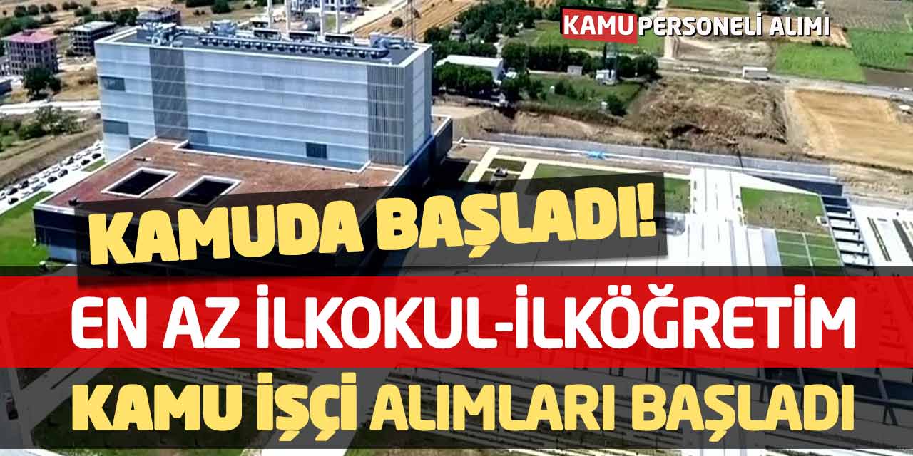 Kamuda Başladı! En Az İlkokul-İlköğretim Kamu İşçi Alımları Başladı