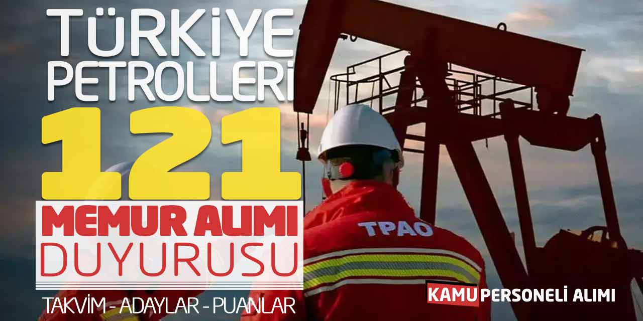 Türkiye Petrolleri 121 Memur Alımı Duyurusu! Takvim - Adaylar - Puanlar