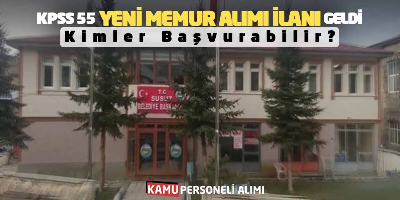 KPSS 55 Yeni Memur Alımı İlanı Geldi: Kimler Başvurabilir?