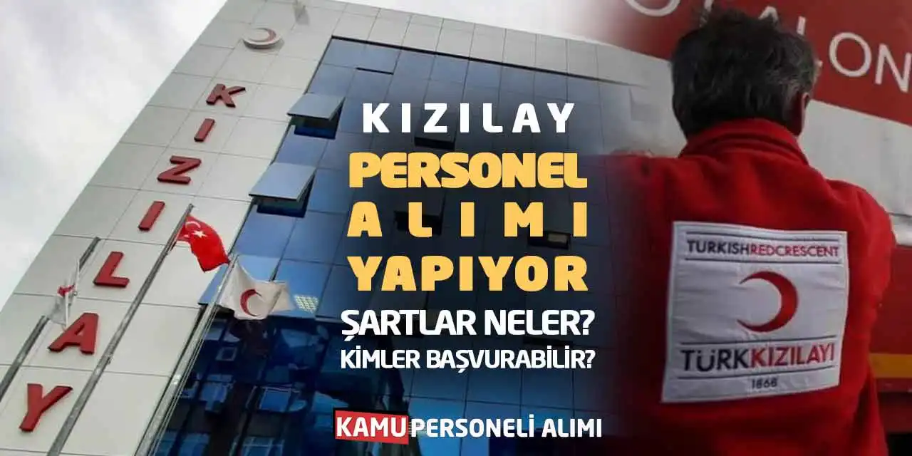 Kızılay Personel Alımı Yapıyor: Şartlar Neler, Kimler Başvurabilir?