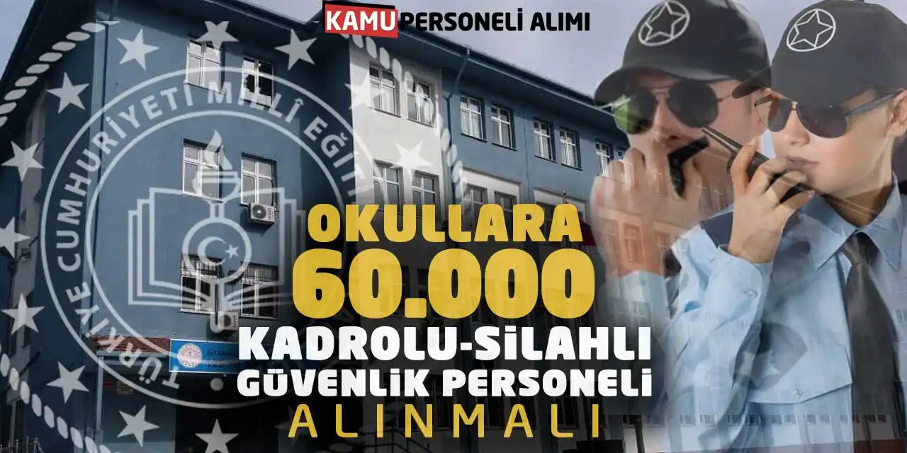 Okullara 60 Bin Kadrolu Silahlı Güvenlik Personeli Alınmalı