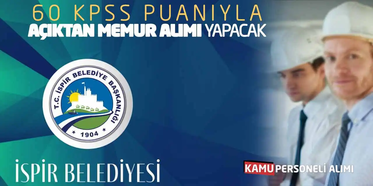 İspir Belediyesi 60 KPSS Puanıyla Açıktan Memur Alımı Yapacak