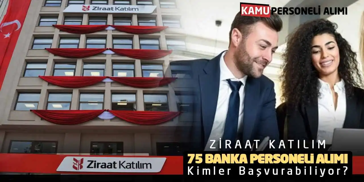 Ziraat Katılım 75 Banka Personeli Alımı! Kimler Başvurabiliyor?
