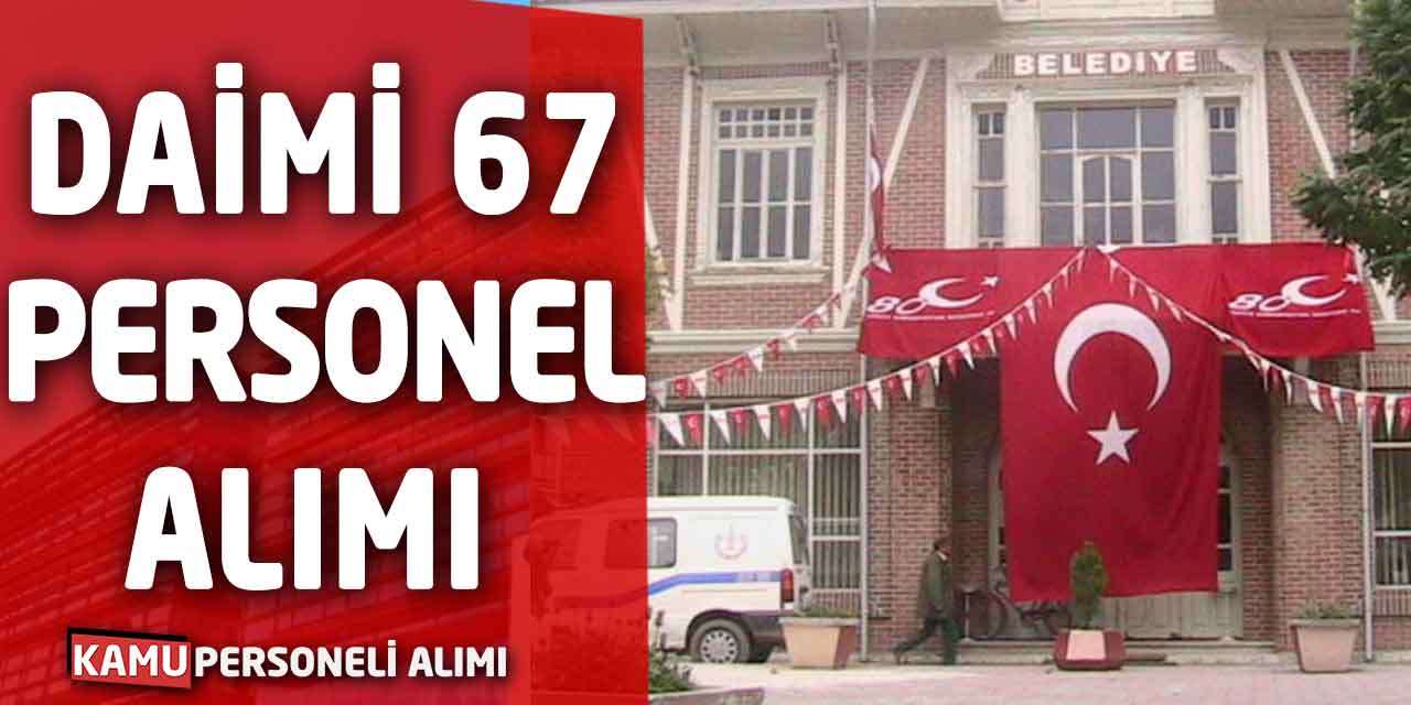 Daimi 67 Personel Alımı Yapılacak! Yeni Başvurular Açıldı